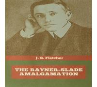 J. S. Fletcher The Rayner-Slade Amalgamation Paperback Book J. S. Fletcher Multicolor