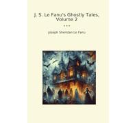 J. S. Le Fanu's Ghostly Tales, Volume 2 (Classic Books)