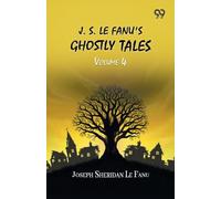 J. S. Le Fanu's Ghostly Tales: Volume 4