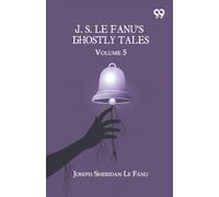 J. S. Le Fanu's Ghostly Tales: Volume 5