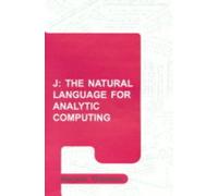 J: The Natural Language for Analytic Computing: No 19 (Industrial Control, Computers & Communication S.)