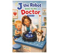 J the Robot Goes to the Doctor