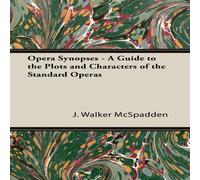 J. Walker Mcspadden Opera Synopses - A Guide to the Plots & Characters of the J. Walker Mcspadden Multicolor
