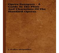 J. Walker Mcspadden Opera Synopses - A Guide To The Plots & Characters Of The J. Walker Mcspadden Multicolor