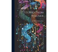 J. Walker Mcspadden Stories From Wagner Paperback Book J. Walker Mcspadden Multicolor
