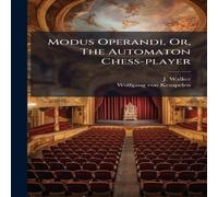 J. Walker Modus Operandi, Or, The Automaton Chess-player Hardcover Book J. Walker Multicolor