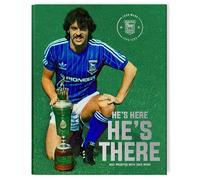 J Wark He's Here, He's There: Ipswich Town Football Club - The John Wark Era - 1973 - 1996