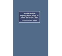 J. William Fulbright, Vietnam, and the Search for a Cold War Foreign Policy