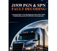 J1939 Pgn & Spn Fault Decoding: A Practical Guide to CAN Bus Diagnostics, Heavy-Duty Vehicle Troubleshooting, and Real-World Fault Code Interpretation