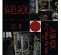 Ja-Black Vol.II - Until Make You Mine