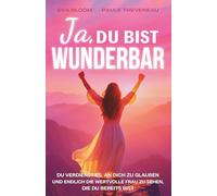 Ja, du bist wunderbar: Du darfst an dich glauben | Ein Ratgeber für mehr Selbstvertrauen und persönliches Wachstum - Das ideale Geschenk für jede Frau