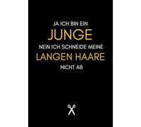 JA, ICH BIN EIN JUNGE. NEIN, ICH SCHNEIDE MEINE LANGEN HAARE NICHT AB: Lustige Notizbücher für Männer mit langen Haaren, süße Sprüche für lange Haare, Tagebuch für Kinder