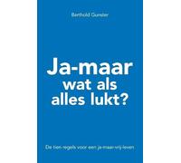 Ja-maar wat als alles lukt?: de tien regels voor een ja-maar-vrij-leven