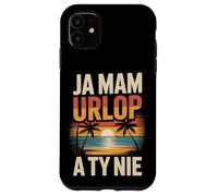 Ja mam urlop, a ty nie Funny Polish Saying Case for iPhone 11