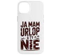 Ja mam urlop, a ty nie Funny Polish Saying Case for iPhone 14 Plus