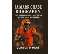 JA’MARR CHASE BIOGRAPHY: The extraordinary rise of an NFL football superstar