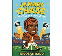 JA’MARR CHASE: The Rise of a Football Star: An Inspiring NFL Kids Biography of the Cincinnati Bengals Superstar Wide Receiver