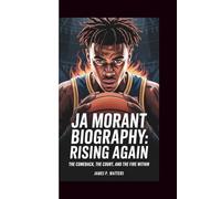 JA MORANT BIOGRAPHY: Rising Again - The Comeback, the Court, and the Fire Within