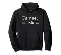 Ja nee, is' klar... funny saying from Northern Germany Pullover Hoodie