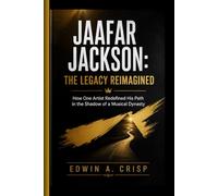 JAAFAR JACKSON: THE LEGACY REIMAGINED: How One Artist Redefined His Path in the Shadow of a Musical Dynasty