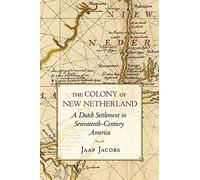 Jaap Jacobs - Colony of New Netherland A Dutch Settlement in Sevente - Q245z