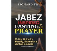 Jabez Inspired Fasting & Prayer: 30-Day Guide for Blessing, Expansion, and Spiritual Covering (The Desperate for God Fasting Guides)