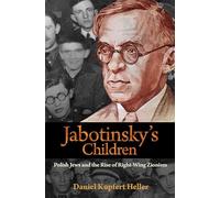 Jabotinsky's Children: Polish Jews and the Rise of Right-Wing Zionism