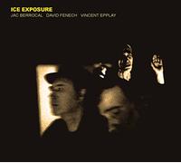 Jac Berrocal, David Fenech, Vincent Epplay - Ice Exposure