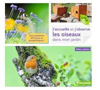 J'accueille et j'observe les oiseaux dans mon jardin (Facile et bio): Des auxiliaires efficaces et sympathiques !