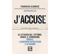 J'accuse. Gli attacchi del 7 ottobre, Hamas, il terrorismo, Israele, l'apartheid in Palestina e la guerra