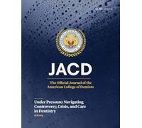 JACD Volume 92, Issue 1: Under Pressure: Navigating Controversy, Crisis, and Care in Dentistry