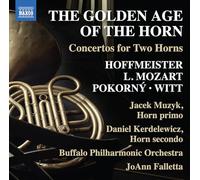 Jacek Muzyk; Daniel Kerdelewicz; Buffalo Philharmonic Orchestra; JoAnn Falletta - The Golden Age of the Horn: Concertos for Two Horns (Franz Anton Hoffmeister; Leopold Mozart; Frantisek Xaver Pokorny; Friedrich Witt)