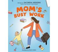 Jacinda Ardern Mom's Busy Work (Hardback)