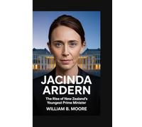 JACINDA ARDERN: The Rise of New Zealand’s Youngest Prime Minister
