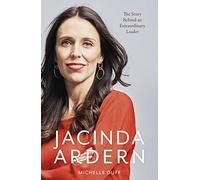 Jacinda Ardern: The Story Behind an Extraordinary Leader