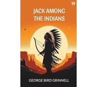Jack Among The IndiansOr A Boy's Summer On The Buffalo Plains (Edition1)