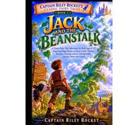 Jack and the Beanstalk: A Classic Fairy-Tale Adventure for Kids Ages 8-12 Featuring Magic Beans, a Giant’s Castle, Hidden Treasure, Courage, and an ... (Captain Riley Rocket's Classic Fairy Tales)