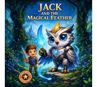 JACK AND THE MAGICAL FEATHER: A quiet adventure about courage, curiosity, and being brave in your own way.
