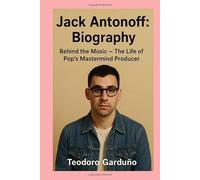 Jack Antonoff:-Biography: Behind the Music - The Life of Pop’s Mastermind Producer