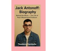 Jack Antonoff:-Biography: Behind the Music - The Life of Pop’s Mastermind Producer