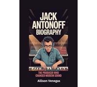 JACK ANTONOFF BIOGRAPHY: The Producer Who Changed Modern Sound