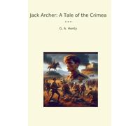 Jack Archer: A Tale of the Crimea (Classic Books)