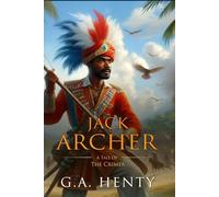 Jack Archer: A Tale Of The Crimea: Complete with Classic illustrations and Annotation