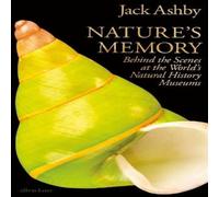 Jack Ashby Nature's Memory : Behind the Scenes at the World's Natural History Jack Ashby Multicolor