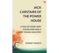 Jack Carstairs Of The Power HouseA Tale Of Some Very Young Men And A Very Young Industry (Edition2)
