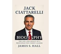 JACK CIATTARELLI BIOGRAPHY: The Life And Legacy Of A Principled New Jersey Leader