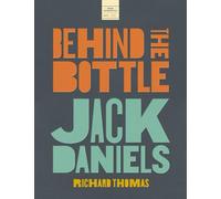 Jack Daniels: Behind the Bottle: The Masters, the Whiskey, and the Legend of the American Icon