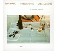 JACK DEJOHNETTE/MIROSLAV VITOUS/TERJE RYPDAL - TO BE CONTINUED NEW CD