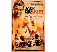 Jack Dempsey and the Roaring Twenties: The Life and Times of a Boxing Icon