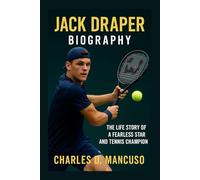 JACK DRAPER BIOGRAPHY: The Life Story Of A Fearless Star And Tennis Champion